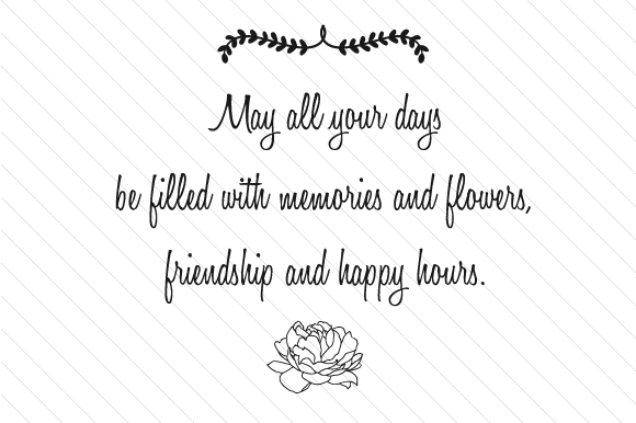 May All Your Days Be Filled with Memories and Flowers, Crafts for Happy Hour